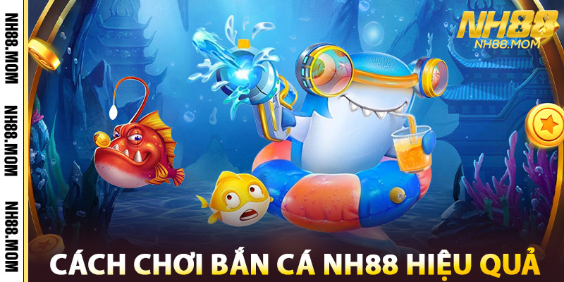 Bắn Cá NH88 Online – Đồ Họa Sắc Nét, Trúng Thưởng Liền Tay 3 Cách Chơi Bắn Cá NH88 Hiệu Quả