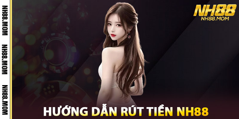 Hướng Dẫn Rút Tiền NH88