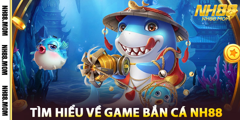 Bắn Cá NH88 Online – Đồ Họa Sắc Nét, Trúng Thưởng Liền Tay 2 Tìm Hiểu Về Game Bắn Cá NH88